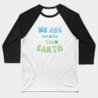 We Are One with The Earth Baseball T-Shirt